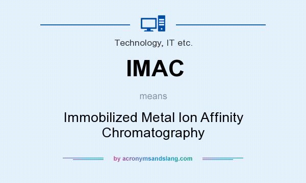 What does IMAC mean? It stands for Immobilized Metal Ion Affinity Chromatography