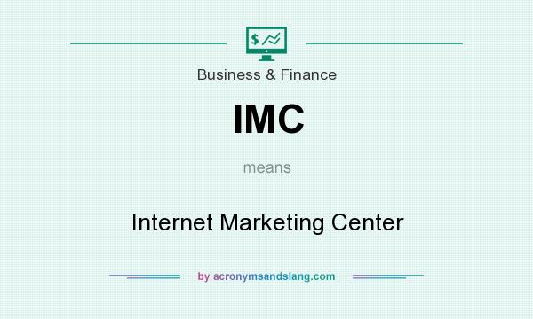 What does IMC mean? It stands for Internet Marketing Center
