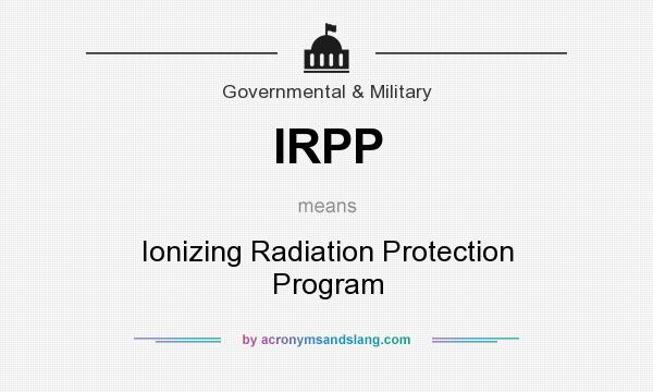 What does IRPP mean? It stands for Ionizing Radiation Protection Program