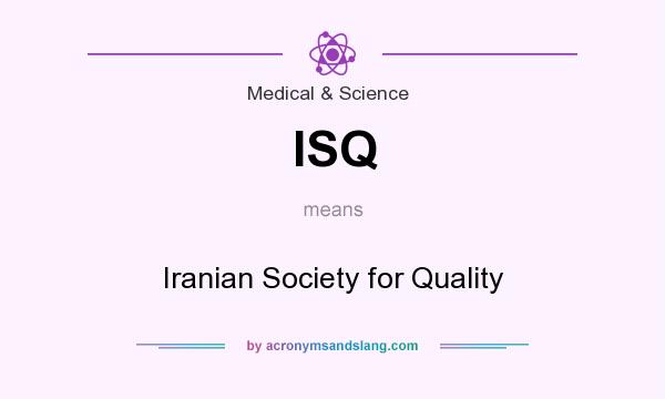 What does ISQ mean? It stands for Iranian Society for Quality