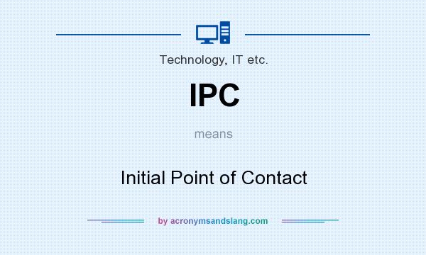 What does IPC mean? It stands for Initial Point of Contact