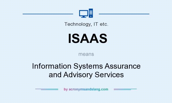 What does ISAAS mean? It stands for Information Systems Assurance and Advisory Services