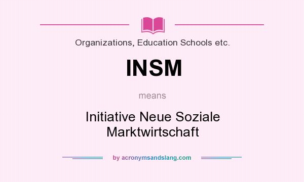 What does INSM mean? It stands for Initiative Neue Soziale Marktwirtschaft
