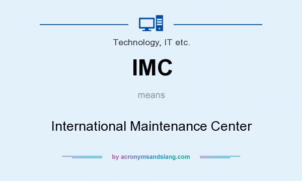 What does IMC mean? It stands for International Maintenance Center
