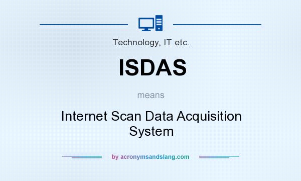 What does ISDAS mean? It stands for Internet Scan Data Acquisition System