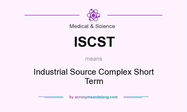 What does ISCST mean? It stands for Industrial Source Complex Short Term