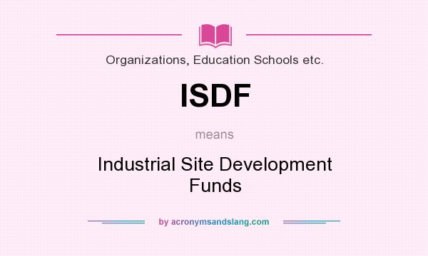 What does ISDF mean? It stands for Industrial Site Development Funds