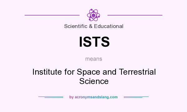 What does ISTS mean? It stands for Institute for Space and Terrestrial Science