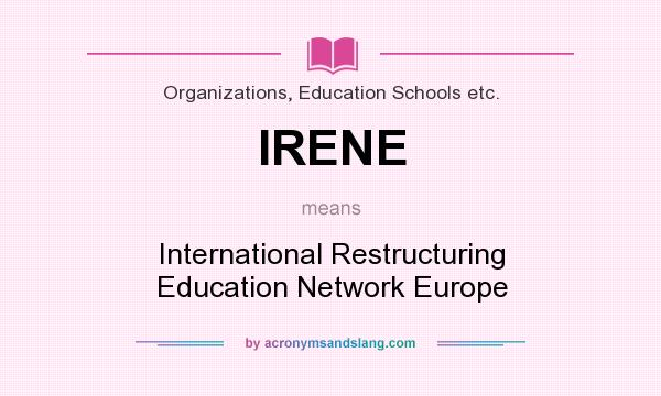 What does IRENE mean? It stands for International Restructuring Education Network Europe