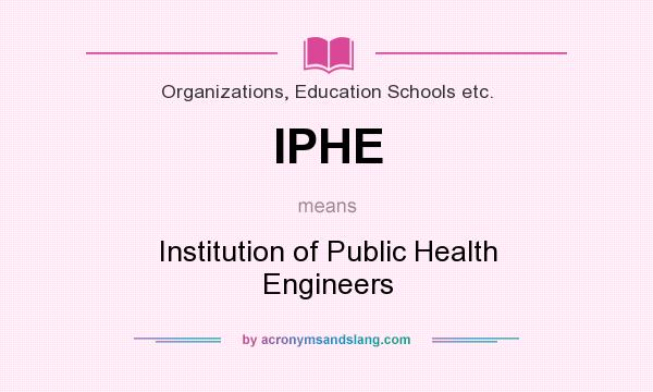 What does IPHE mean? It stands for Institution of Public Health Engineers