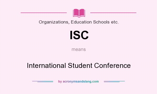 What does ISC mean? It stands for International Student Conference