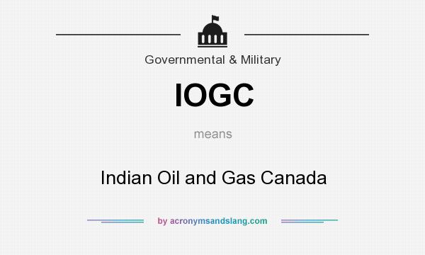 What does IOGC mean? It stands for Indian Oil and Gas Canada