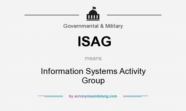 What does ISAG mean? It stands for Information Systems Activity Group