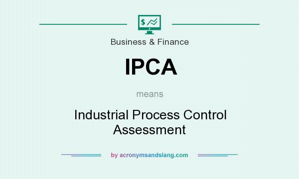 What does IPCA mean? It stands for Industrial Process Control Assessment