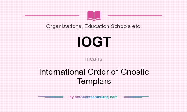 What does IOGT mean? It stands for International Order of Gnostic Templars
