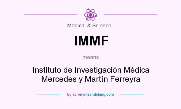 What does IMMF mean? It stands for Instituto de Investigación Médica Mercedes y Martín Ferreyra