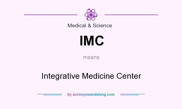 What does IMC mean? It stands for Integrative Medicine Center
