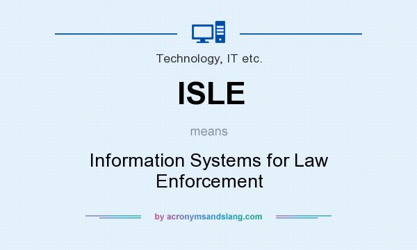 What does ISLE mean? It stands for Information Systems for Law Enforcement