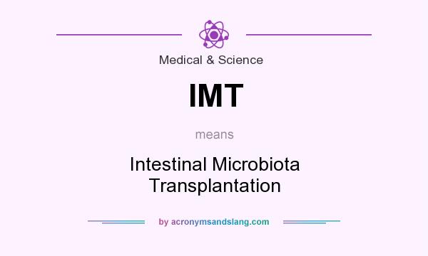 What does IMT mean? It stands for Intestinal Microbiota Transplantation