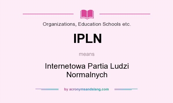 What does IPLN mean? It stands for Internetowa Partia Ludzi Normalnych