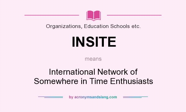 What does INSITE mean? It stands for International Network of Somewhere in Time Enthusiasts