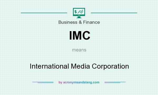 What does IMC mean? It stands for International Media Corporation