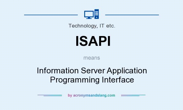 What does ISAPI mean? It stands for Information Server Application Programming Interface