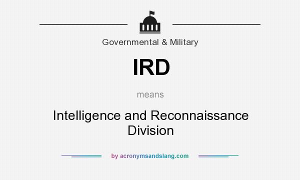 What does IRD mean? It stands for Intelligence and Reconnaissance Division