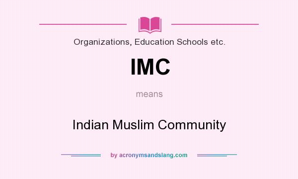 What does IMC mean? It stands for Indian Muslim Community
