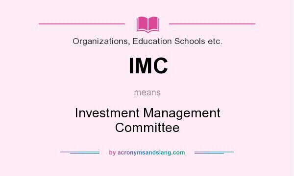 What does IMC mean? It stands for Investment Management Committee