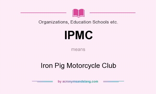 What does IPMC mean? It stands for Iron Pig Motorcycle Club