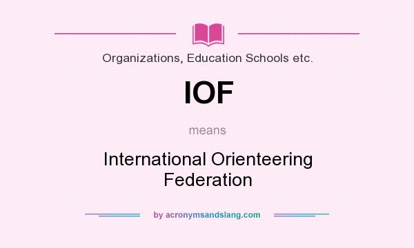 What does IOF mean? It stands for International Orienteering Federation