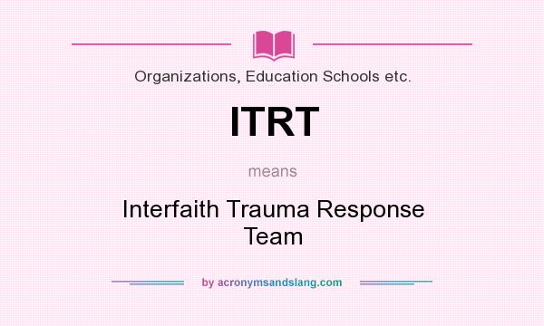 What does ITRT mean? It stands for Interfaith Trauma Response Team