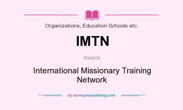 What does IMTN mean? It stands for International Missionary Training Network