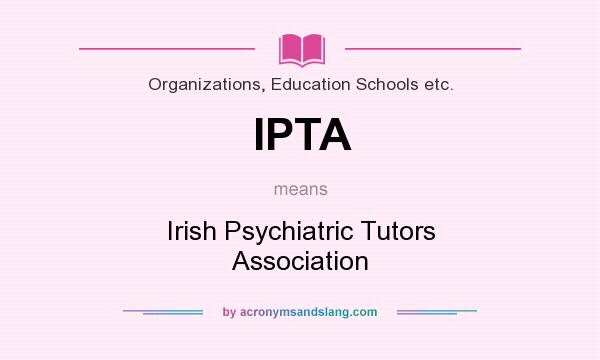What does IPTA mean? It stands for Irish Psychiatric Tutors Association