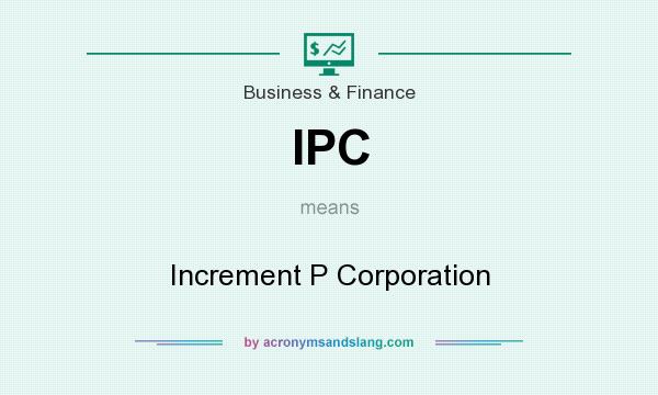 What does IPC mean? It stands for Increment P Corporation