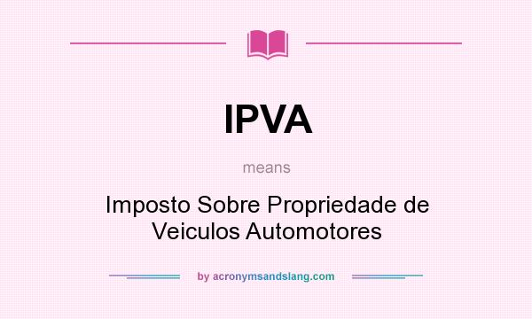 What does IPVA mean? It stands for Imposto Sobre Propriedade de Veiculos Automotores
