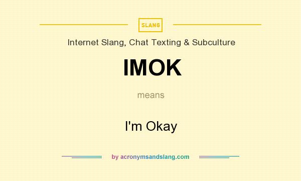 What does IMOK mean? It stands for I`m Okay