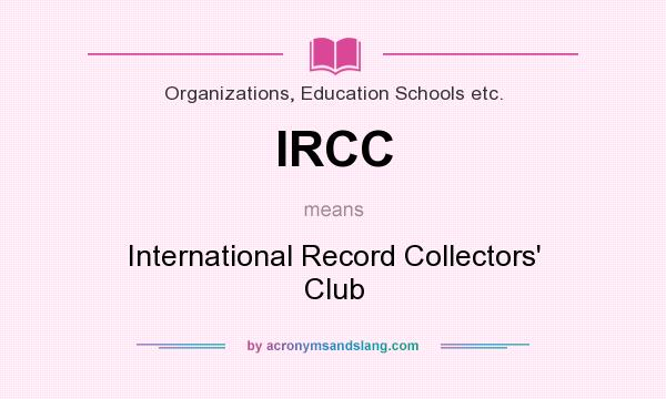 What does IRCC mean? It stands for International Record Collectors` Club