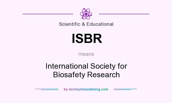 What does ISBR mean? It stands for International Society for Biosafety Research