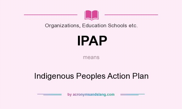 What does IPAP mean? It stands for Indigenous Peoples Action Plan