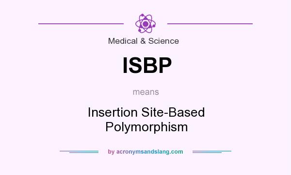 What does ISBP mean? It stands for Insertion Site-Based Polymorphism