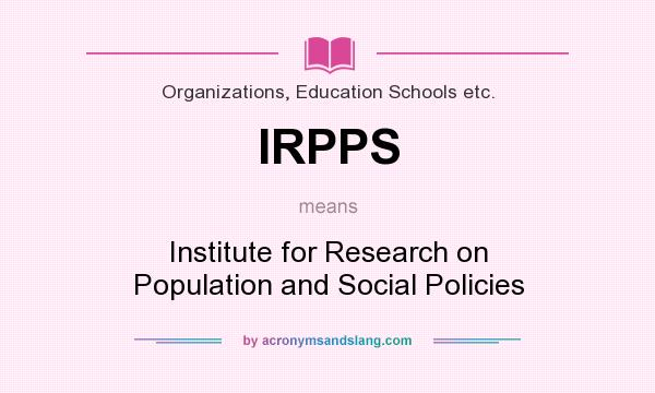 What does IRPPS mean? It stands for Institute for Research on Population and Social Policies