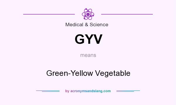 What does GYV mean? It stands for Green-Yellow Vegetable