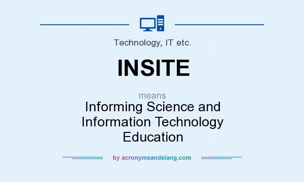 What does INSITE mean? It stands for Informing Science and Information Technology Education