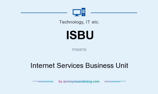 What does ISBU mean? It stands for Internet Services Business Unit