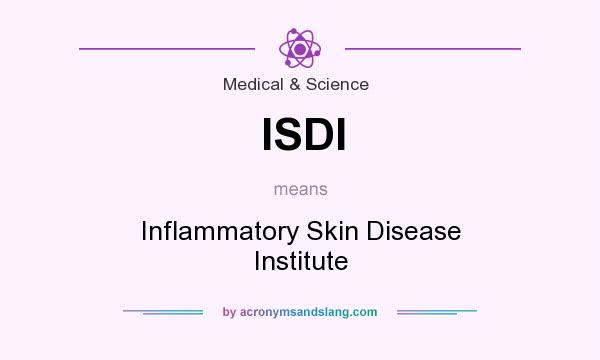 What does ISDI mean? It stands for Inflammatory Skin Disease Institute
