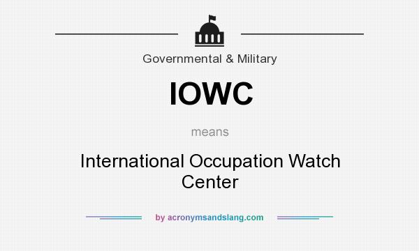 What does IOWC mean? It stands for International Occupation Watch Center