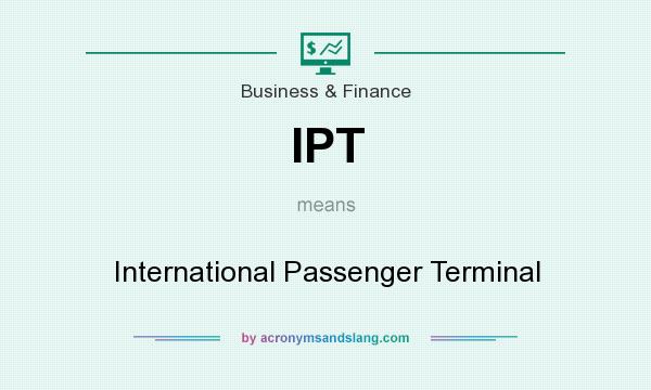 What does IPT mean? It stands for International Passenger Terminal