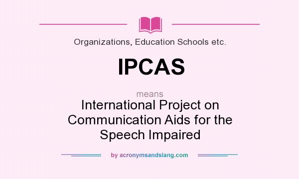 What does IPCAS mean? It stands for International Project on Communication Aids for the Speech Impaired